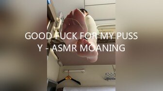 GOOD FUCK FOR MY PUSSY - ASMR MOANING